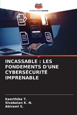 Incassable: Les Fondements d'Une Cybersécurité Imprenable