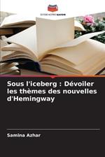 Sous l'iceberg: Dévoiler les thèmes des nouvelles d'Hemingway