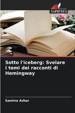 Sotto l'iceberg: Svelare i temi dei racconti di Hemingway