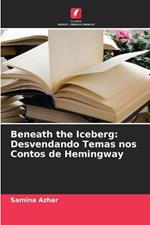 Beneath the Iceberg: Desvendando Temas nos Contos de Hemingway