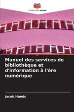 Manuel des services de bibliothèque et d'information à l'ère numérique