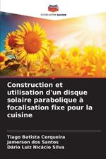 Construction et utilisation d'un disque solaire parabolique à focalisation fixe pour la cuisine