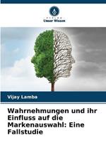 Wahrnehmungen und ihr Einfluss auf die Markenauswahl: Eine Fallstudie