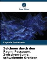 Zeichnen durch den Raum: Passagen, Zwischenräume, schwebende Grenzen