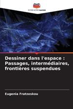 Dessiner dans l'espace: Passages, intermédiaires, frontières suspendues