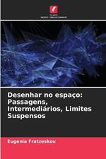 Desenhar no espaço: Passagens, Intermediários, Limites Suspensos