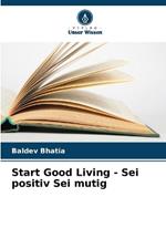 Start Good Living - Sei positiv Sei mutig