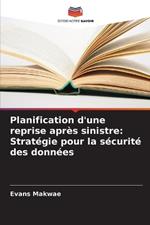 Planification d'une reprise après sinistre: Stratégie pour la sécurité des données