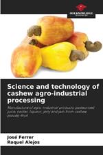 Science and technology of cashew agro-industrial processing