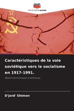 Caractéristiques de la voie soviétique vers le socialisme en 1917-1991.