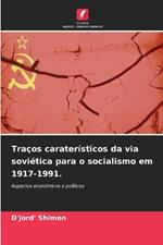 Traços caraterísticos da via soviética para o socialismo em 1917-1991.