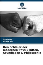 Den Schleier der modernen Physik lüften. Grundlagen & Philosophie