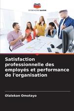 Satisfaction professionnelle des employés et performance de l'organisation