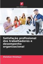 Satisfação profissional dos trabalhadores e desempenho organizacional