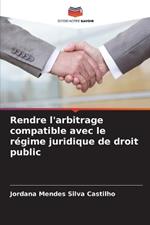 Rendre l'arbitrage compatible avec le régime juridique de droit public