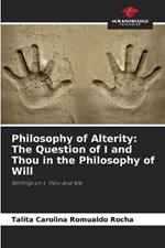 Philosophy of Alterity: The Question of I and Thou in the Philosophy of Will