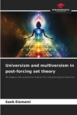 Universism and multiversism in post-forcing set theory