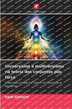 Universismo e multiversismo na teoria dos conjuntos pós-força