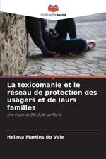 La toxicomanie et le réseau de protection des usagers et de leurs familles