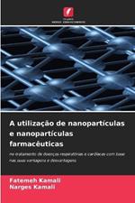 A utilização de nanopartículas e nanopartículas farmacêuticas