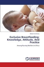 Exclusive Breastfeeding: Knowledge, Attitude, And Practice