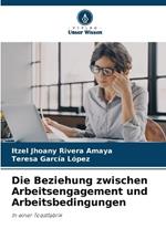 Die Beziehung zwischen Arbeitsengagement und Arbeitsbedingungen