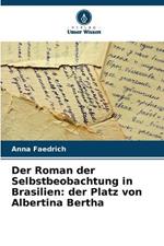 Der Roman der Selbstbeobachtung in Brasilien: der Platz von Albertina Bertha