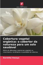 Cobertura vegetal orgânica: o cobertor da natureza para um solo saudável