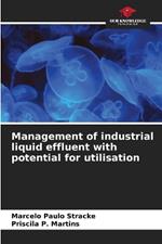 Management of industrial liquid effluent with potential for utilisation