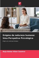 Enigma da natureza humana: Uma Perspetiva Psicológica