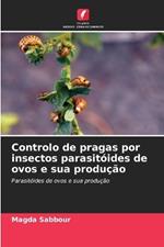 Controlo de pragas por insectos parasitóides de ovos e sua produção