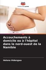 Accouchements à domicile ou à l'hôpital dans le nord-ouest de la Namibie