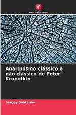 Anarquismo clássico e não clássico de Peter Kropotkin