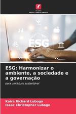 Esg: Harmonizar o ambiente, a sociedade e a governação