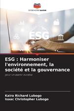 Esg: Harmoniser l'environnement, la société et la gouvernance