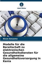 Modelle für die Bereitschaft zu elektronischen Gesundheitsdiensten für die allgemeine Gesundheitsversorgung in Kenia