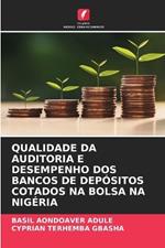 Qualidade Da Auditoria E Desempenho DOS Bancos de Depósitos Cotados Na Bolsa Na Nigéria