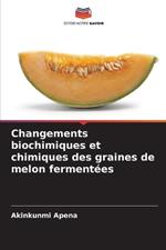 Changements biochimiques et chimiques des graines de melon fermentées