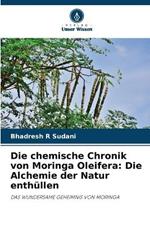 Die chemische Chronik von Moringa Oleifera: Die Alchemie der Natur enthüllen