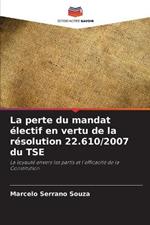 La perte du mandat électif en vertu de la résolution 22.610/2007 du TSE