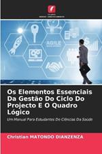 Os Elementos Essenciais Da Gestão Do Ciclo Do Projecto E O Quadro Lógico