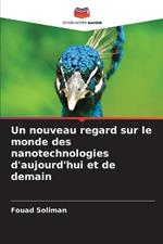 Un nouveau regard sur le monde des nanotechnologies d'aujourd'hui et de demain