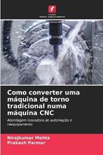 Como converter uma máquina de torno tradicional numa máquina CNC