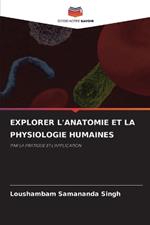 Explorer l'Anatomie Et ??la Physiologie Humaines