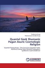 Quantal Geek Shamanic Pagan Asuric Cosmologic Religion