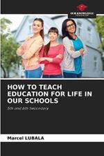 How to Teach Education for Life in Our Schools