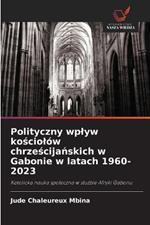 Polityczny wplyw kosciolów chrzescijanskich w Gabonie w latach 1960-2023