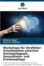 Workshops für Straftäter: Schnittstellen zwischen Sozialpädagogik, Gesundheits- und Krankenpflege