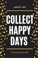 About Me Collect Happy Days The Plan for my Life!: Elegant Planner with Inspirational Cover (6x9) Page a Day with Prompts Organizers Appointment Books