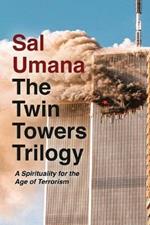 The Twin Towers Trilogy: A Spirituality for the Age of Terrorism